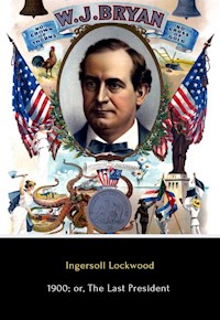 1900; or, The Last President - Ingersoll Lockwood - E-Book