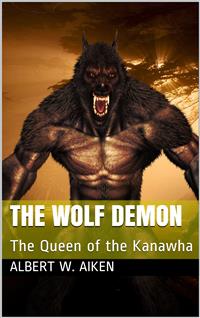 The Wolf Demon / or, The Queen of the Kanawha - Albert W. Aiken - E-Book