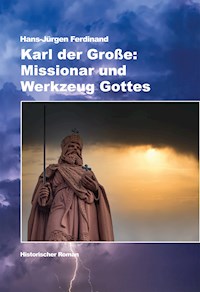 Karl der Große: Missionar und Werkzeug Gottes - Hans-Jürgen Ferdinand - E-Book