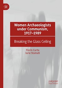 Women Archaeologists under Communism, 1917-1989 - Florin Curta - E-Book