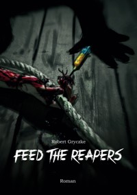 Feed The Reapers - Robert Gryczke - E-Book