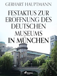 Festaktus zur Eröffnung des Deutschen Museums in München - Gerhart Hauptmann - E-Book