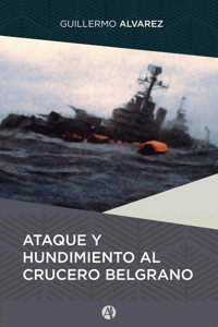 Ataque y hundimiento al crucero Belgrano - Guillermo Raúl Álvarez - E-Book