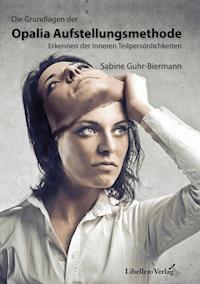 Die Grundlagen der Opalia Aufstellungsmethode - Sabine Guhr-Biermann - E-Book