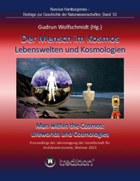 Der Mensch im Kosmos: Lebenswelten und Kosmologien. Man within the Cosmos: Lifeworlds and Cosmologies. - Gudrun Wolfschmidt - E-Book
