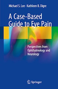 A Case-Based Guide to Eye Pain - Michael S. Lee - E-Book