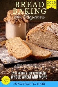 Bread Baking for Beginners: - Jonathan K. Hari - E-Book