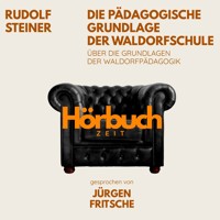 Die pädagogische Grundlage der Waldorfschule. Über die Grundlagen der Waldorf-Pädagogik. - Hörbuchzeit - Hörbuch