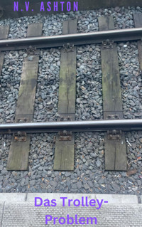 Das Trolley-Problem - N.V. Ashton - E-Book