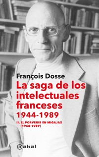 La saga de los intelectuales franceses II. El porvenir en migajas (1968-1989) - François Dosse - E-Book