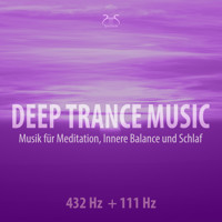 Deep Trance Music: 432 Hz + 111 Hz Musik für Meditation, Innere Balance und Schlaf - Entspannungsmusik Trance (Ungekürzt) - Torsten Abrolat - Hörbuch