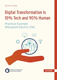 Digital Transformation is 10 % Tech and 90 % Human – Practical Example Mitsubishi Electric CNC - Roman Gaida - E-Book