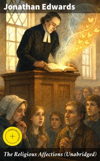 The Religious Affections (Unabridged) - Jonathan Edwards - E-Book