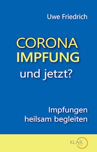 Corona-Impfung – und jetzt? - Uwe Friedrich - E-Book