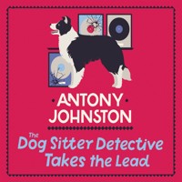 The Dog Sitter Detective Takes the Lead - Antony Johnston - Hörbuch