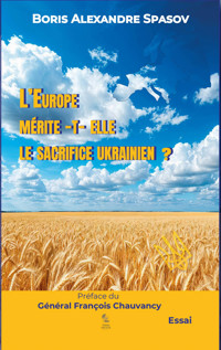 L’Europe mérite-t-elle le conflit ukrainien ? - Boris Alexandre Spasov - E-Book