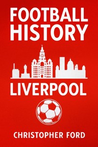 Football History: Liverpool - Christopher Ford - E-Book