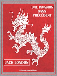 Une invasion sans précédent - Jack London - E-Book