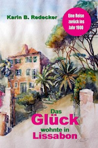 Das Glück wohnte in Lissabon - Karin B. Redecker - E-Book