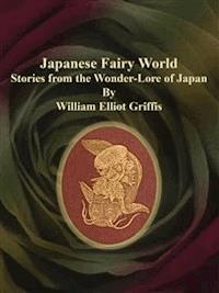 Japanese Fairy World - William Elliot Griffis - E-Book