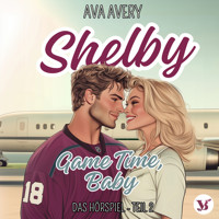 Shelby. Game Time, Baby – Das Hörspiel Teil 2 - Ava Avery - Hörbuch