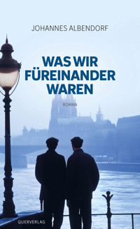Was wir füreinander waren - Johannes Albendorf - E-Book