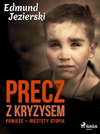 Precz z kryzysem. Powieść – niestety utopia  - Edmund Jezierski - E-Book