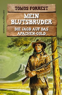 Mein Blutsbruder: Die Jagd auf das Apachen-Gold - Tomos Forrest - E-Book