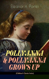 POLLYANNA & POLLYANNA GROWS UP (Children's Classics Series) - Eleanor H. Porter - E-Book