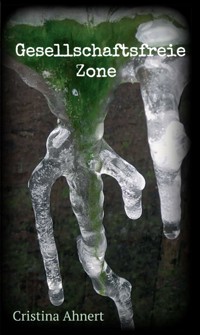 Gesellschaftsfreie Zone - Cristina Ahnert - E-Book