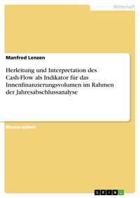 Herleitung und Interpretation des Cash-Flow als Indikator für das Innenfinanzierungsvolumen im Rahmen der Jahresabschlussanalyse - Manfred Lenzen - E-Book
