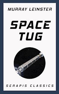 Space Tug (Serapis Classics) - Murray Leinster - E-Book