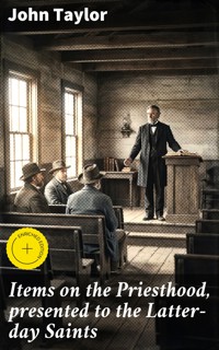 Items on the Priesthood, presented to the Latter-day Saints - John Taylor - E-Book