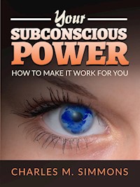 Your Subconscious Power - Charles M. Simmons - E-Book