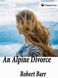 An Alpine divorce - Robert Barr - E-Book