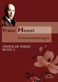 Franz Hessel: Prosasammlungen - Karin Grund-Ferroud - E-Book