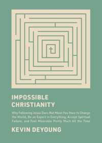 Impossible Christianity - Kevin DeYoung - E-Book