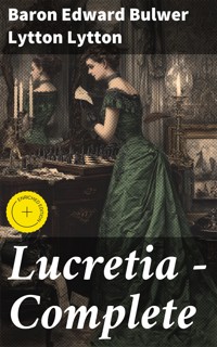 Lucretia — Complete - Baron Edward Bulwer Lytton Lytton - E-Book