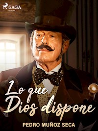 Lo que Dios dispone - Pedro Muñoz Seca - E-Book