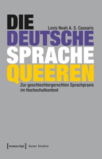 Die deutsche Sprache queeren - Lovis Noah Cassaris - kostenlos E-Book