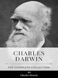Charles Darwin – The Complete Collection - Charles Darwin - E-Book