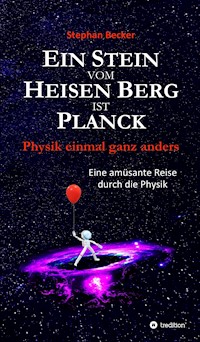 Ein Stein vom Heisen Berg ist Planck - Stephan Becker - E-Book