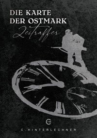 Die Karte der Ostmark: Zeitraffer - C. Hinterlechner - E-Book