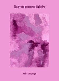 Observiere undercover die Polizei - Denise Remisberger - E-Book