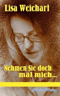 Nehmen Sie doch mal mich ... - Lisa Weichart - E-Book