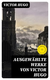 Ausgewählte Werke von Victor Hugo - Victor Hugo - E-Book