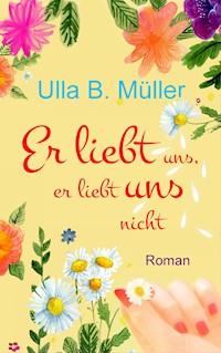 Er liebt uns, er liebt uns nicht - Ulla B. Müller - E-Book