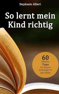 So lernt mein Kind richtig - Stephanie Albert - E-Book
