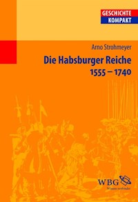 Die Habsburger Reiche 1555-1740 - Arno Strohmeyer - E-Book