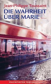 Die Wahrheit über Marie - Jean-Philippe Toussaint - E-Book